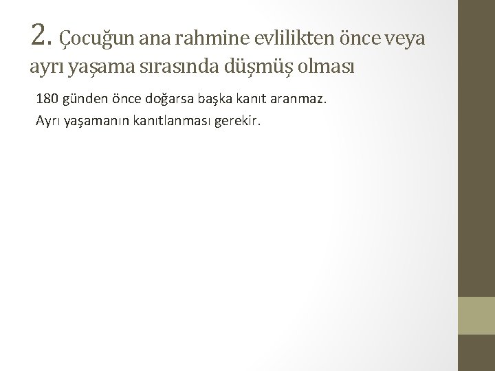 2. Çocuğun ana rahmine evlilikten önce veya ayrı yaşama sırasında düşmüş olması 180 günden