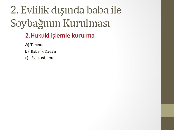 2. Evlilik dışında baba ile Soybağının Kurulması 2. Hukuki işlemle kurulma a) Tanıma b)