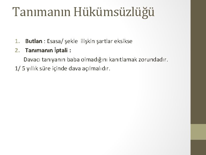 Tanımanın Hükümsüzlüğü 1. Butlan : Esasa/ şekle ilişkin şartlar eksikse 2. Tanımanın İptali :