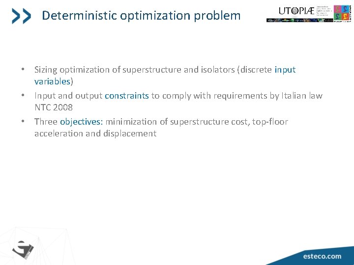 Deterministic optimization problem • Sizing optimization of superstructure and isolators (discrete input variables) •