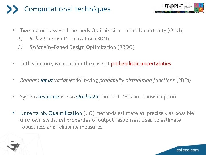 Computational techniques • Two major classes of methods Optimization Under Uncertainty (OUU): 1) Robust