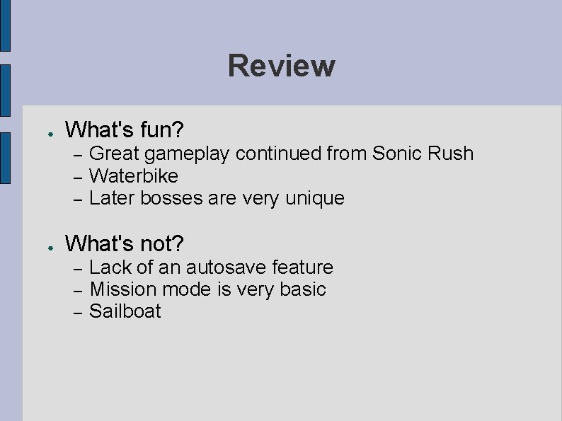 Review ● What's fun? – – – ● Great gameplay continued from Sonic Rush