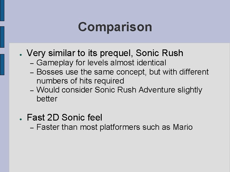 Comparison ● Very similar to its prequel, Sonic Rush – – – ● Gameplay