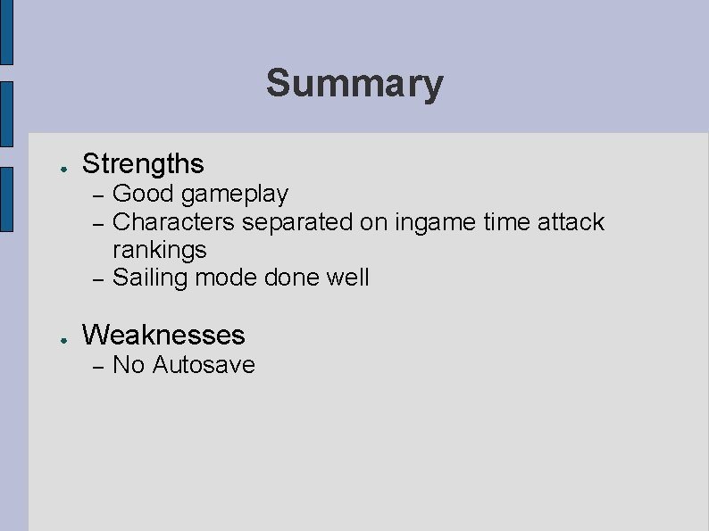 Summary ● Strengths – – – ● Good gameplay Characters separated on ingame time