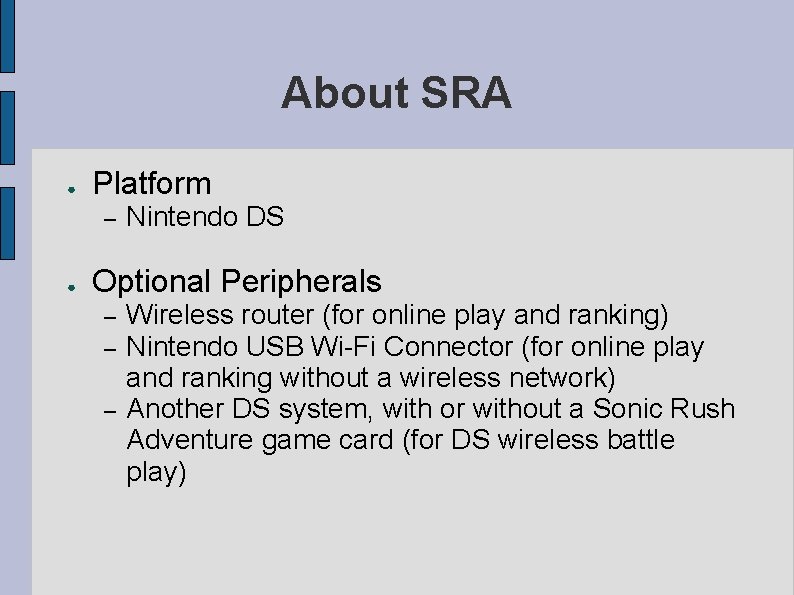 About SRA ● Platform – ● Nintendo DS Optional Peripherals – – – Wireless