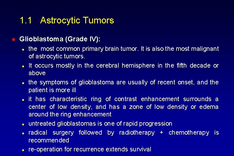 1. 1 Astrocytic Tumors l Glioblastoma (Grade IV): l l l l the most