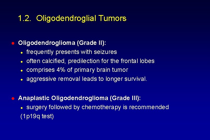 1. 2. Oligodendroglial Tumors l Oligodendroglioma (Grade II): l frequently presents with seizures l