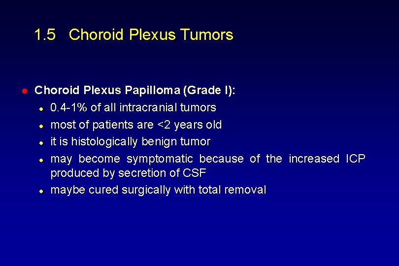 1. 5 Choroid Plexus Tumors l Choroid Plexus Papilloma (Grade I): l 0. 4