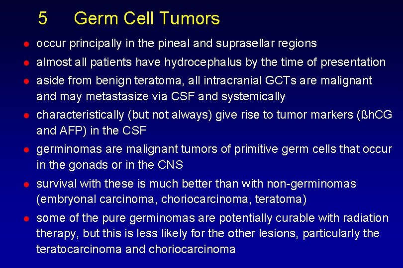 5 Germ Cell Tumors l occur principally in the pineal and suprasellar regions l