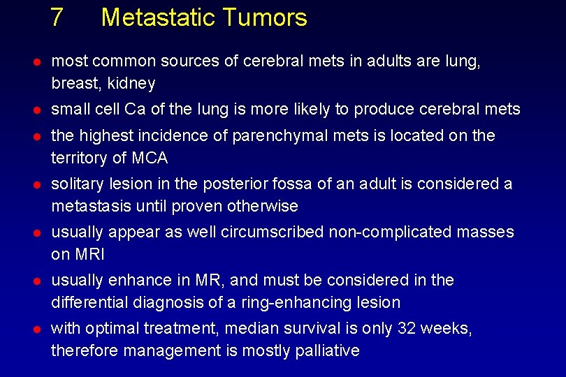 7 Metastatic Tumors l most common sources of cerebral mets in adults are lung,