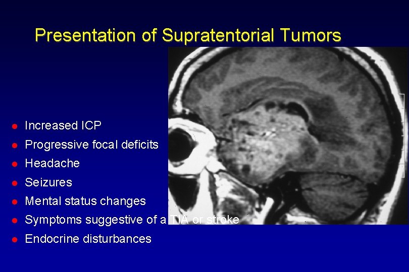 Presentation of Supratentorial Tumors l Increased ICP l Progressive focal deficits l Headache l