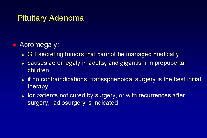 Pituitary Adenoma l Acromegaly: l l GH secreting tumors that cannot be managed medically