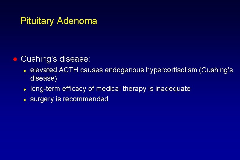 Pituitary Adenoma l Cushing’s disease: l l l elevated ACTH causes endogenous hypercortisolism (Cushing’s