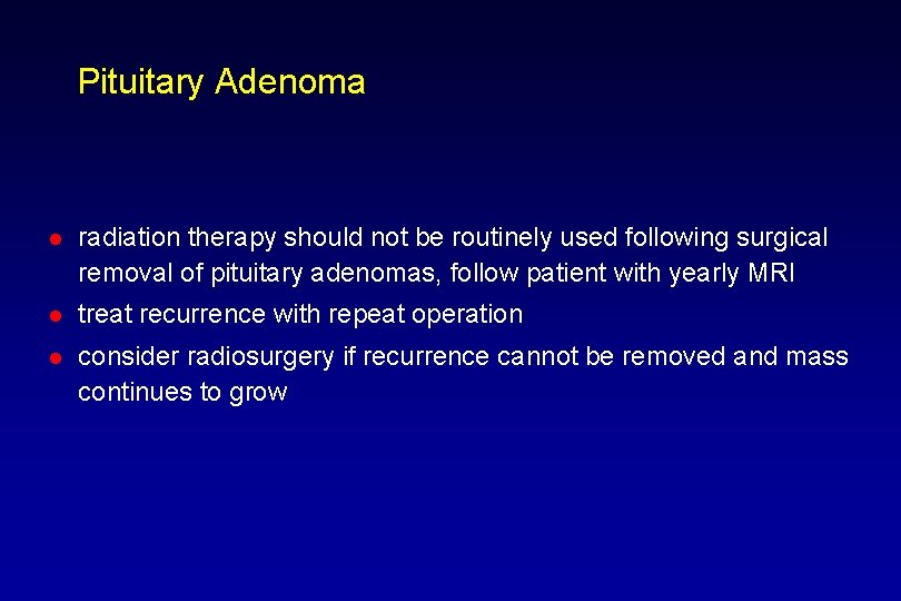 Pituitary Adenoma l radiation therapy should not be routinely used following surgical removal of