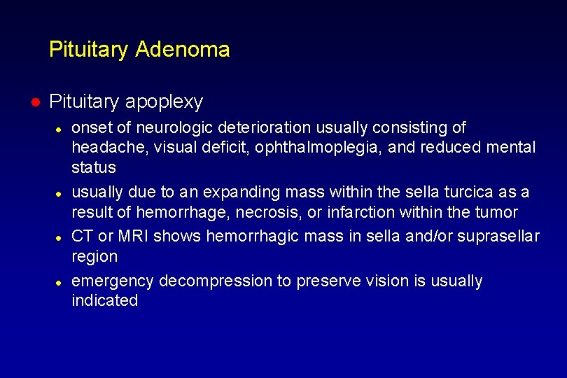 Pituitary Adenoma l Pituitary apoplexy l l onset of neurologic deterioration usually consisting of