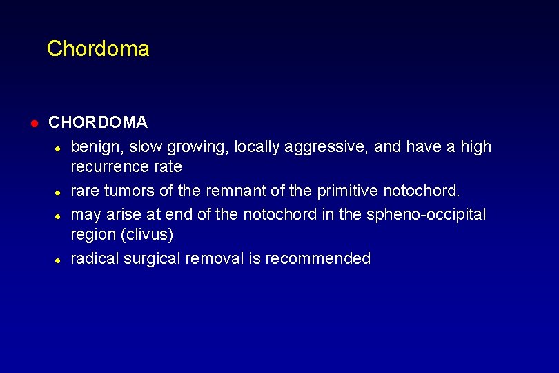 Chordoma l CHORDOMA l benign, slow growing, locally aggressive, and have a high recurrence