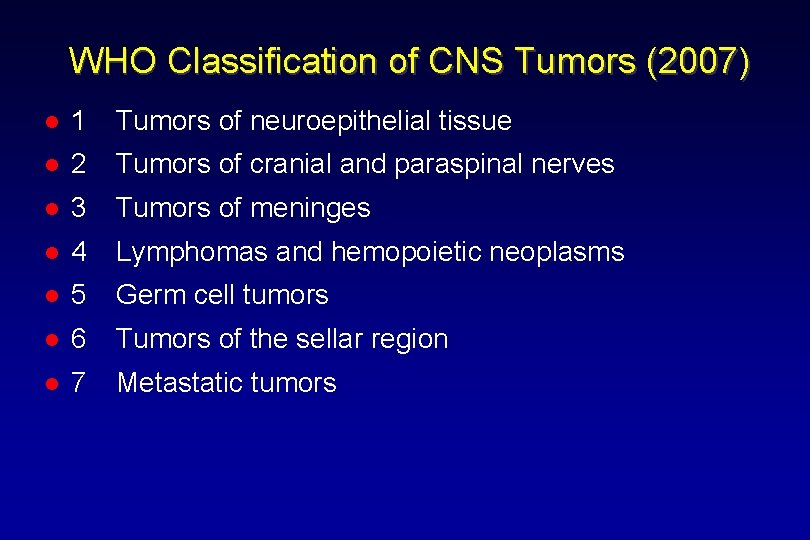 WHO Classification of CNS Tumors (2007) l 1 Tumors of neuroepithelial tissue l 2