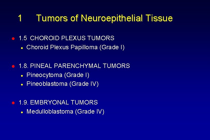 1 Tumors of Neuroepithelial Tissue l 1. 5 CHOROID PLEXUS TUMORS l Choroid Plexus