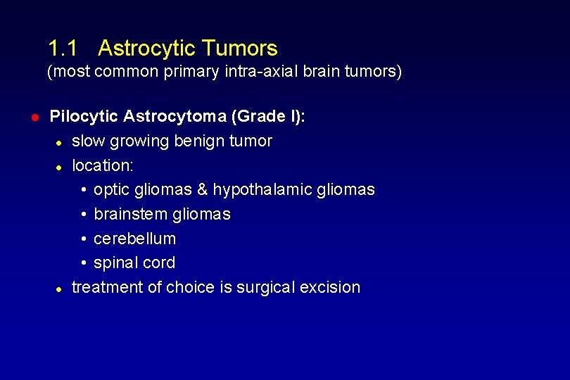 1. 1 Astrocytic Tumors (most common primary intra-axial brain tumors) l Pilocytic Astrocytoma (Grade