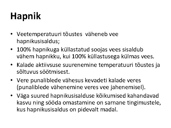 Hapnik • Veetemperatuuri tõustes väheneb vee hapnikusisaldus; • 100% hapnikuga küllastatud soojas vees sisaldub