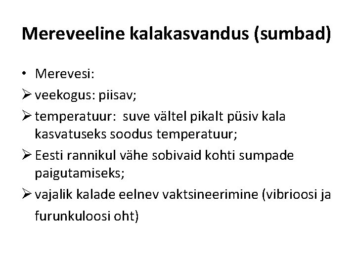 Mereveeline kalakasvandus (sumbad) • Merevesi: Ø veekogus: piisav; Ø temperatuur: suve vältel pikalt püsiv