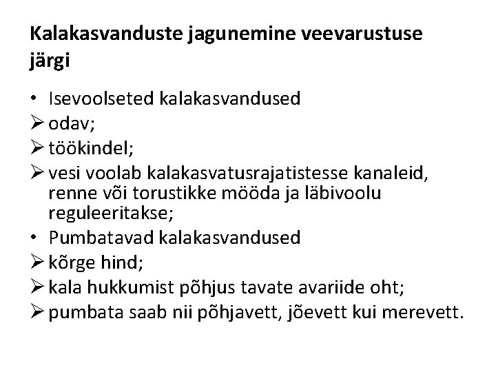 Kalakasvanduste jagunemine veevarustuse järgi • Isevoolseted kalakasvandused Ø odav; Ø töökindel; Ø vesi voolab