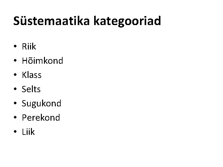 Süstemaatika kategooriad • • Riik Hõimkond Klass Selts Sugukond Perekond Liik 