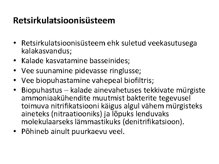 Retsirkulatsioonisüsteem • Retsirkulatsioonisüsteem ehk suletud veekasutusega kalakasvandus; • Kalade kasvatamine basseinides; • Vee suunamine