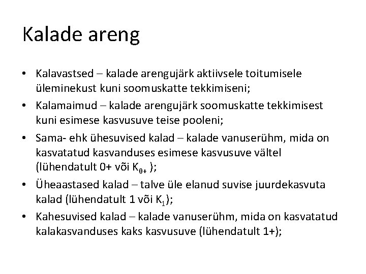 Kalade areng • Kalavastsed – kalade arengujärk aktiivsele toitumisele üleminekust kuni soomuskatte tekkimiseni; •