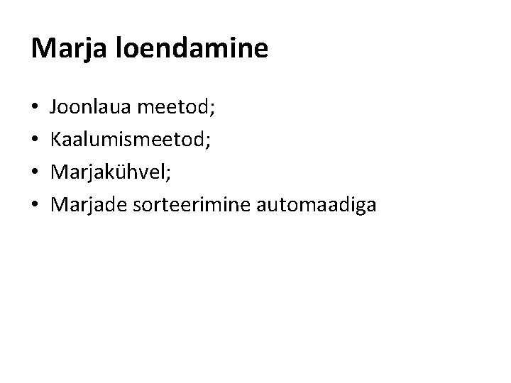 Marja loendamine • • Joonlaua meetod; Kaalumismeetod; Marjakühvel; Marjade sorteerimine automaadiga 