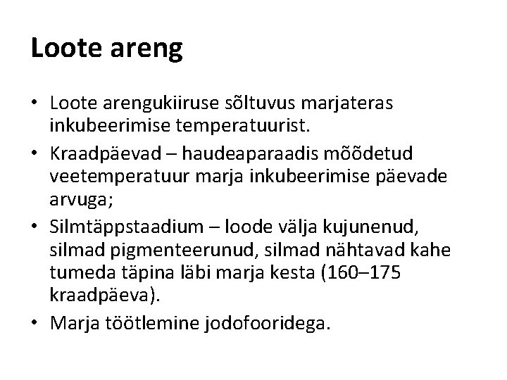 Loote areng • Loote arengukiiruse sõltuvus marjateras inkubeerimise temperatuurist. • Kraadpäevad – haudeaparaadis mõõdetud