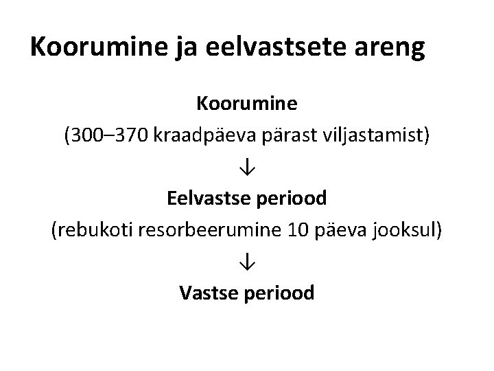 Koorumine ja eelvastsete areng Koorumine (300– 370 kraadpäeva pärast viljastamist) ↓ Eelvastse periood (rebukoti