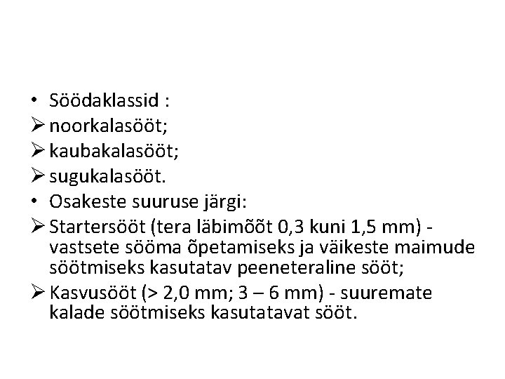  • Söödaklassid : Ø noorkalasööt; Ø kaubakalasööt; Ø sugukalasööt. • Osakeste suuruse järgi: