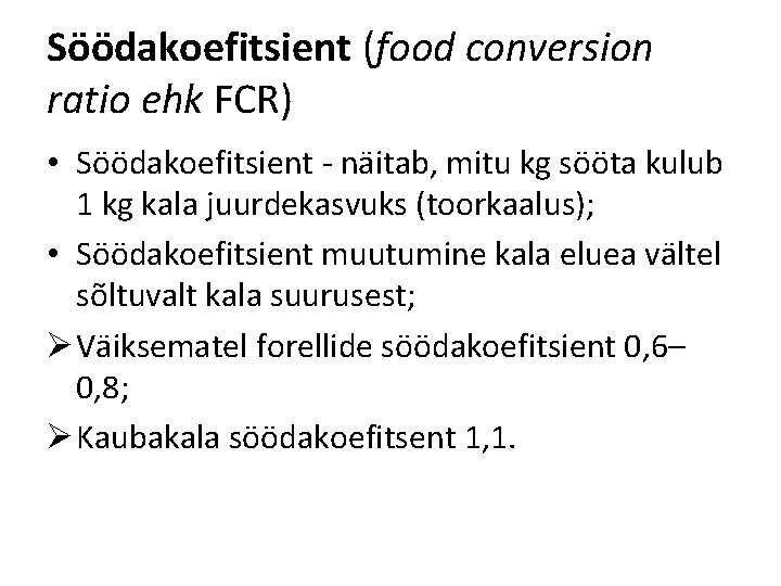 Söödakoefitsient (food conversion ratio ehk FCR) • Söödakoefitsient - näitab, mitu kg sööta kulub