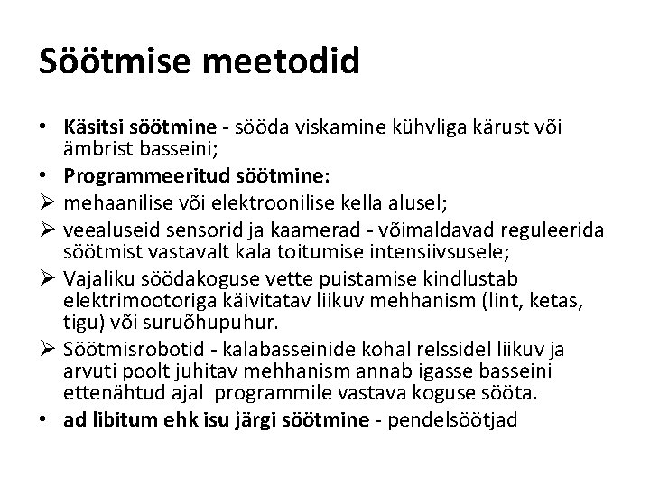 Söötmise meetodid • Käsitsi söötmine - sööda viskamine kühvliga kärust või ämbrist basseini; •