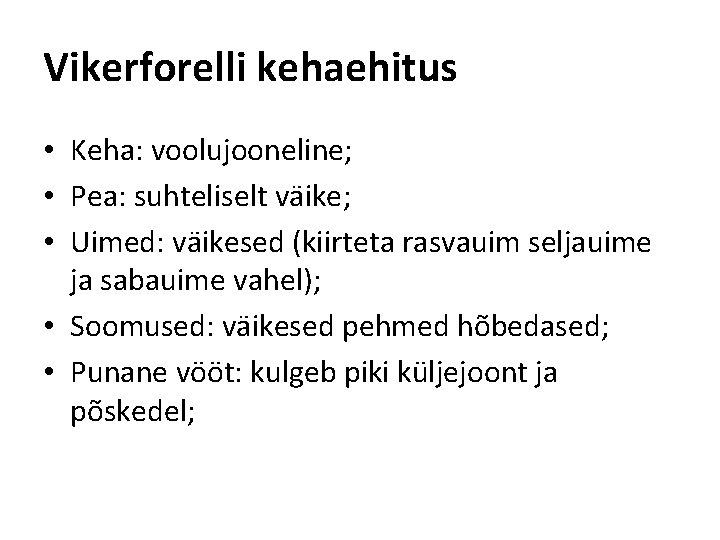 Vikerforelli kehaehitus • Keha: voolujooneline; • Pea: suhteliselt väike; • Uimed: väikesed (kiirteta rasvauim