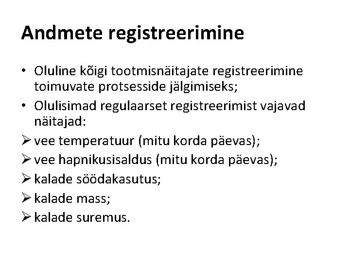 Andmete registreerimine • Oluline kõigi tootmisnäitajate registreerimine toimuvate protsesside jälgimiseks; • Olulisimad regulaarset registreerimist