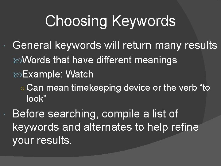 Choosing Keywords General keywords will return many results Words that have different meanings Example: