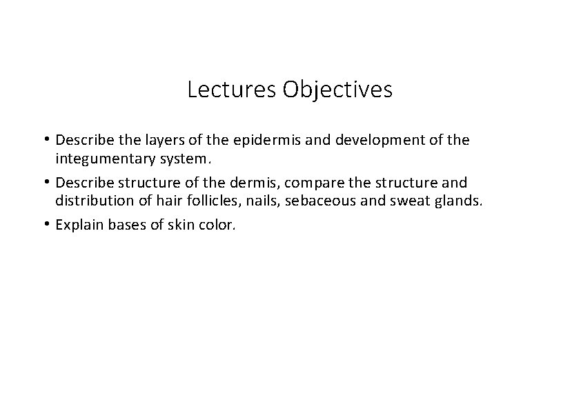 Lectures Objectives • Describe the layers of the epidermis and development of the integumentary