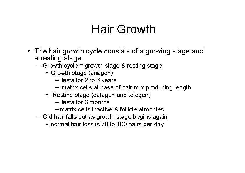 Hair Growth • The hair growth cycle consists of a growing stage and a