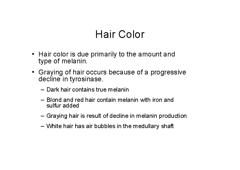 Hair Color • Hair color is due primarily to the amount and type of