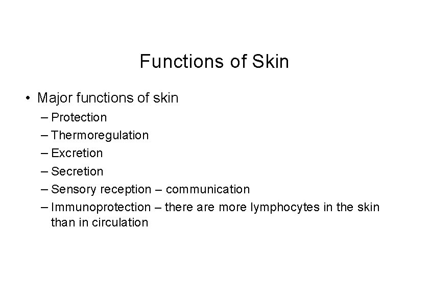 Functions of Skin • Major functions of skin – Protection – Thermoregulation – Excretion