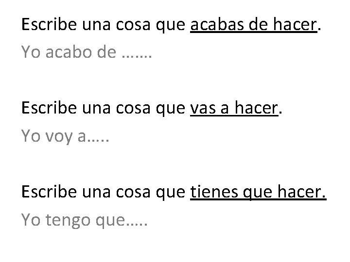 Escribe una cosa que acabas de hacer. Yo acabo de ……. Escribe una cosa