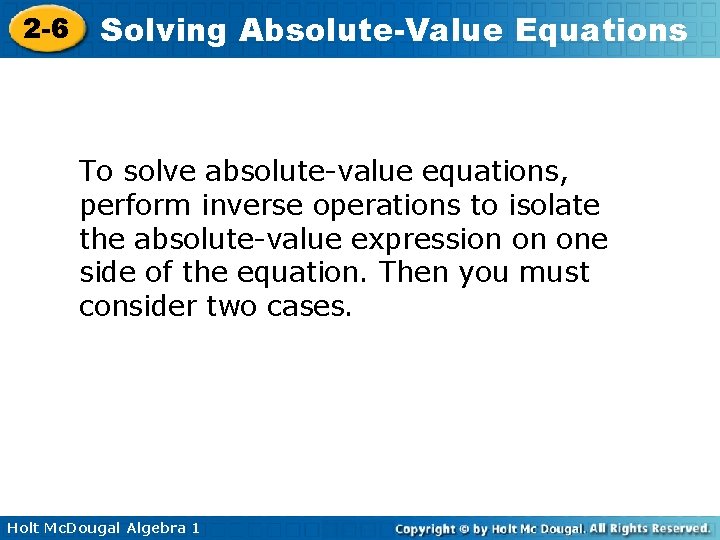 2 -6 Solving Absolute-Value Equations To solve absolute-value equations, perform inverse operations to isolate