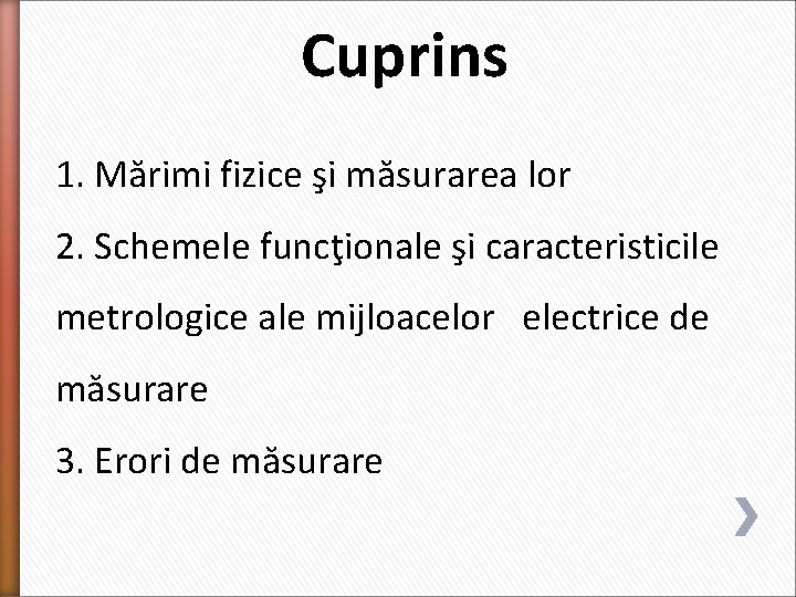 Cuprins 1. Mărimi fizice şi măsurarea lor 2. Schemele funcţionale şi caracteristicile metrologice ale