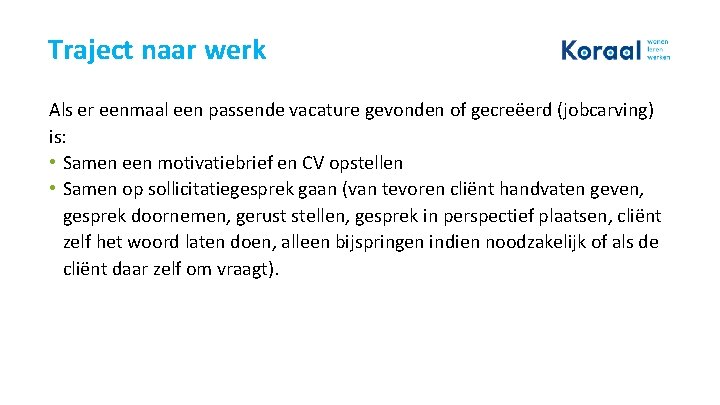 Traject naar werk Als er eenmaal een passende vacature gevonden of gecreëerd (jobcarving) is: