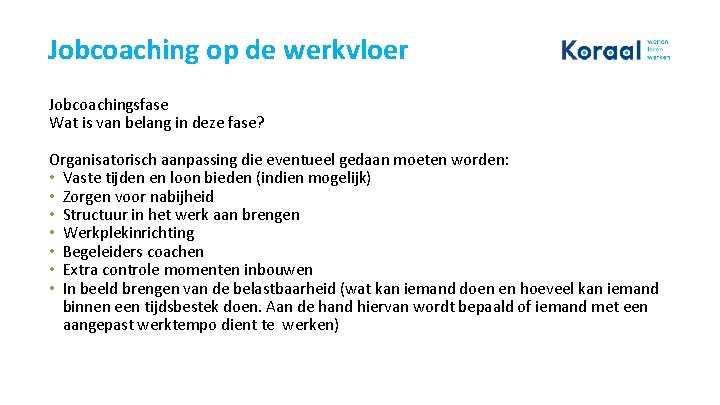 Jobcoaching op de werkvloer Jobcoachingsfase Wat is van belang in deze fase? Organisatorisch aanpassing