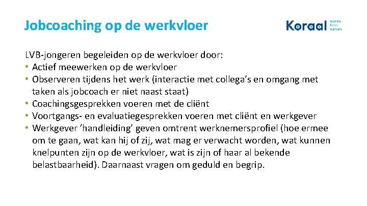 Jobcoaching op de werkvloer LVB-jongeren begeleiden op de werkvloer door: • Actief meewerken op