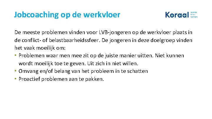 Jobcoaching op de werkvloer De meeste problemen vinden voor LVB-jongeren op de werkvloer plaats