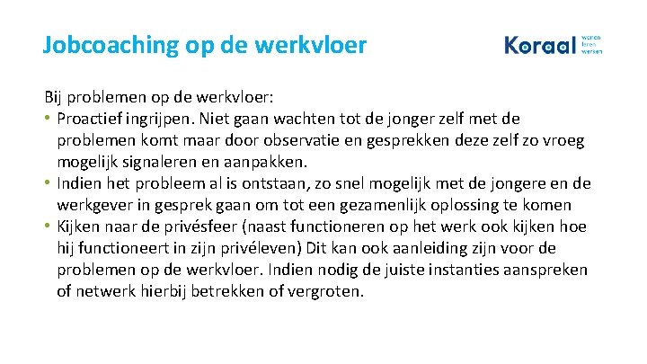 Jobcoaching op de werkvloer Bij problemen op de werkvloer: • Proactief ingrijpen. Niet gaan